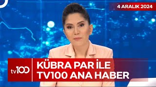 Kübra Par ile tv100 Ana Haber | 04 Aralık 2024