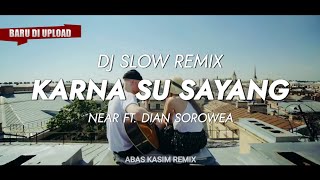 Dj Slow Remix !!! Karna Su Sayang - Near Ft. Dian Sorowea (Abas Kasim Remix)