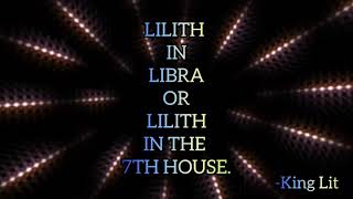 LILITH IN LIBRA OR LILITH IN THE 7TH HOUSE MEANING.