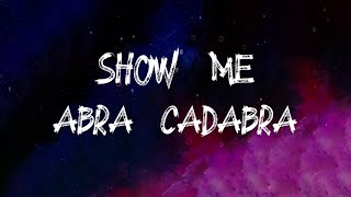 Abra Cadabra - Show Me (Lyrics)