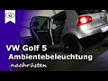 VW Golf 5 Ambientebeleuchtung Nachrüsten | Retrofitting ambiance lighting | Tutorial | HD VW Golf 5 Ambientebeleuchtung Nachrüsten | Retrofitting ambiance lighting | Tutorial | HD
