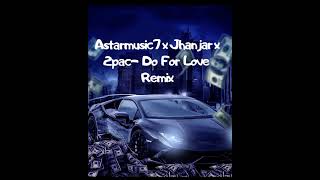 Astarmusic7 x Jhanjar x 2pac- Do For Love Remix (Prod. Ay Beats)