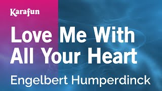 Love Me with All Your Heart - Engelbert Humperdinck | Karaoke Version | KaraFun