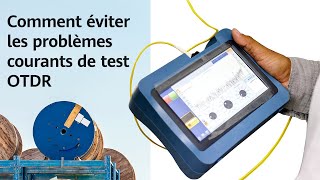 Comment éviter les problèmes courants de test OTDR