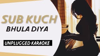 Sub Kuch Bhula Diya | Free Unplugged Karaoke Lyrics | Sad Version | HQ Audio