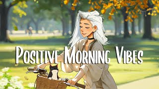 Positive Morning Vibes 🍀 Morning music to makes you feel so good ~ Wake Up Happy