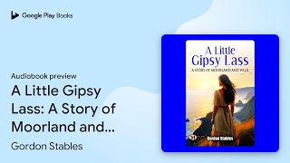 A Little Gipsy Lass: A Story of Moorland and… by Gordon Stables · Audiobook preview