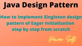 1. Singleton Design Pattern of Eager Initialization step by step from scratch | Pawan Soft
