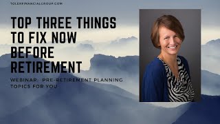 Top Three Things to Fix NOW before Retirement