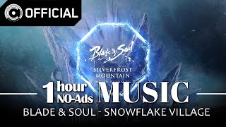 [Blade \u0026 Soul] Snowflake Village / NO-Ads 1 Hour Music (1HOUR LOOP)