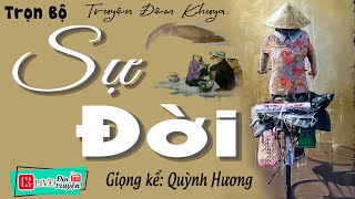 Truyện Hay Cả Xóm AI CŨNG KHEN:  SỰ ĐỜI  - Tiểu Thuyết Đêm Khuya Việt Nam 2023 [Full Bộ]