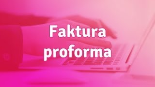 Faktura proforma - co to jest i jak wystawić?