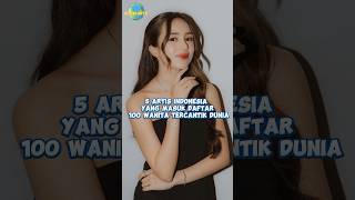 5 ARTIS INDONESIA YANG MASUK DAFTAR 100 WANITA TERCANTIK DUNIA