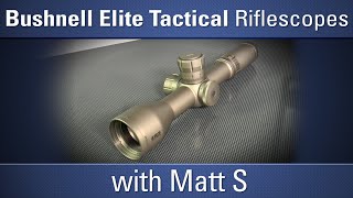 Bushnell Elite Tactical Riflescopes Line - with Matt S - OpticsPlanet.com