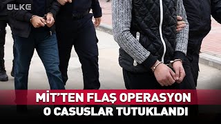 MİT'ten #Sondakika Operasyonu! O Casuslar Tutuklandı...