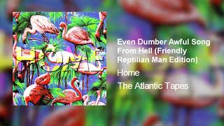 Home - Even Dumber Awful Song From Hell (Friendly Reptilian Man Edition)