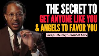 The Secret To Make Peoples \u0026 ANGELS Like You(Get Anyone To Favor You)|Prophet Lovy