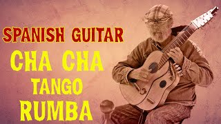 Relaxing Spanish Guitar | Cha Cha - Rumba - Tango |  Beautiful Spanish Guitar Instrumental Music