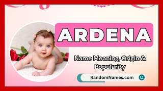 Ardena - Baby Girl Name Meaning, Origin \u0026 Popularity - RandomNames.com