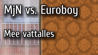 MjN vs. Euroboy - Mee vattalles