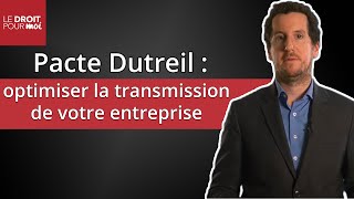 Optimiser la transmission de votre entreprise avec le pacte Dutreil