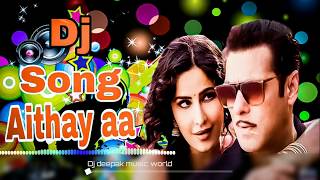 Aithey Aa' Song - Bharat | Salman Khan, Katrina Kaif | Dj Remix Song | By Dj Deepak