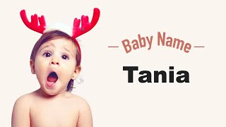 Tania - Girl Baby Name Meaning, Origin and Popularity, 2023