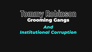 Tommy Robinson   Grooming Gangs  -   Institutional Corruption Explained