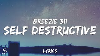 Breezie 311 - Self Destructive (Lyrics) ft. 219Bendo \u0026 Segment