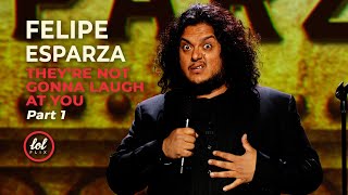 Felipe Esparza • They're Not Gonna Laugh At You • Part 1 | LOLflix