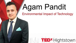 Environmental Impact of Technology | Agam Pandit | TEDxHightstown