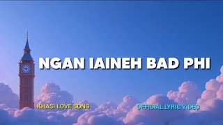 NGAN IAINEH BAD PHI - KHASI LOVE SONG | OFFICIAL LYRIC VIDEO