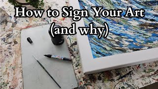 How to Sign Your Art (and why you should always sign it)