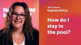 IRCC explains: How do I stay in the Express Entry pool?