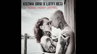 Kozma Orsi x Lotfi Begi: Kösz, hogy jöttél (remix)