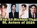 Top 10 Richest Thai BL Actors of 2024 | Thai bl | bl actors |