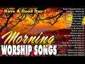 Popular Morning Worship Songs For Prayers 🙏 Worship Music That Leads to Heavenly Touch Lyrics