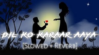 Dil Ko Karaar Aaya [Slowed + Reverb] - Yasser Desai, Neha Kakkar | Oro Music 2.0
