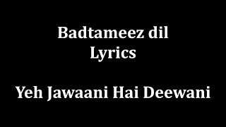 Badtameez Dil Maane na Lyrics "Yeh Jaawani Hai Deewani" full song and Lyrics!!!!!!!!!!!!!!!