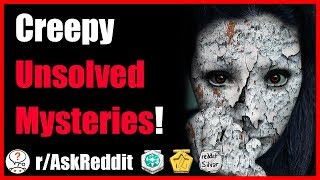 Creepiest Unsolved Mysteries from Reddit (r/AskReddit - Reddit Scary Stories)