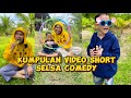 Kumpulan Video Short Selsa Comedy Part 3