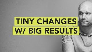 Tiny Changes with Big Results // Ground Up 083