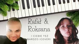 Rafał \u0026 Roksana  - I ciebie też, bardzo (cover)