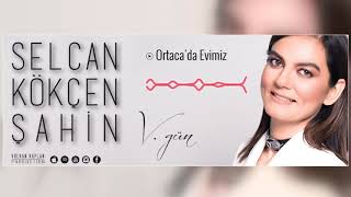 Ortaca'da Evimiz - Selcan Kökçen Şahin [ V.Gün © 2018 Volkan Kaplan Production ]