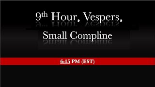 6:15 PM (EST) - Small Compline