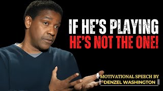 IF HE’S PLAYING GAMES, WALK AWAY – REAL MEN DON’T PLAY | DENZEL WASHINGTON MOTIVATIONAL SPEECH