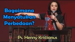 Bagaimana Menyatukan Perbedaan? Khotbah Ps. Henny Kristianus