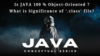 '.class' file Significance | Is Java 100% Object-Oriented ? | JAVA