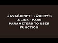 JavaScript : jQuery's .click - pass parameters to user function