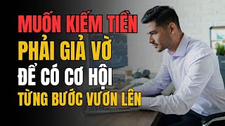 Người Làng Nhàng Muốn Kiếm Nhiều Tiền Phải Học Cách Giả Vờ - Khéo Léo, Từng Bước Tiến Lên